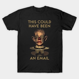 This Could Have Been an Email T-Shirt